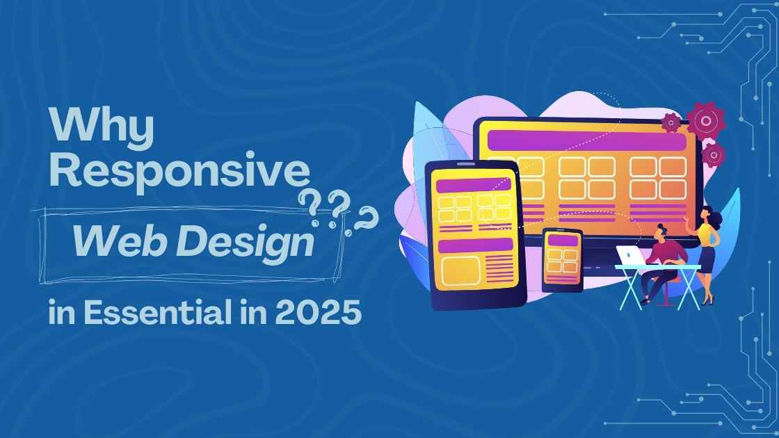 Why Responsive Web Design is Essential in 2025